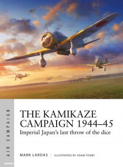 Lardas, Mark/Tooby, Adam (ill.) : The Kamikaze Campaign 1944-45. Le dernier jet de dé du Japon impérial 