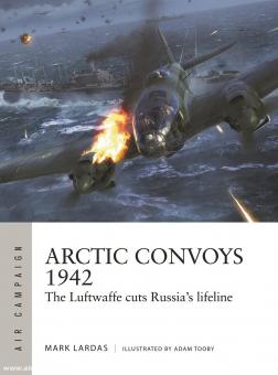 Lardas, Mark/Tooby, Adam (Illustr.): Arctic Convoys 1942. The Luftwaffe cuts Russia's lifeline 