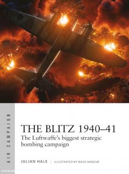 Hale, Julian/Bangsö, Mads (Illustr.) : The Blitz 1940-41. La plus grande campagne de bombardement stratégique de la Luftwaffe 