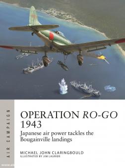 Claringbould, Michael J./Laurier, Jim (Illustr.): Operation Ro-Go 1943. Japanese power tackles the Bougainville landings 