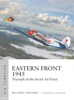 Hiestand, William E./Laurier, Jim (ill.) : Front de l'Est 1945. Triomphe de l'armée de l'air soviétique 