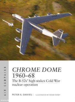 Hiestand, William E./Bangso, Mads (Illustr.) : Chrome Dome 1960-68 - L'opération nucléaire à haut risque des B-52 pendant la Guerre froide 