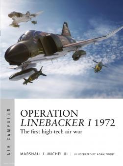 Michel III., Marshall L./Tooby, Adam (Illustr.): Operation Linebacker I 1972. The first high-tech air War 