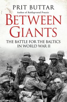 Buttar, P. : Entre les géants. La bataille pour les Baltiques pendant la Seconde Guerre mondiale 