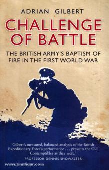 Gilbert, A. : Le défi de la bataille. Le baptême du feu de l'armée britannique pendant la Première Guerre mondiale 