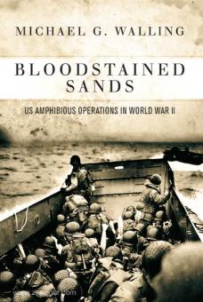 Walling, M. G. : Bloodstained Sands. Les opérations amphibies américaines pendant la Seconde Guerre mondiale 