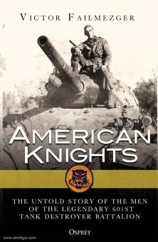 Failmezger, Victory: American Knights. The Untold History of the Men of the Legendary 601st Tank Destroyer Battalion 
