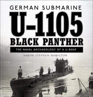 Hamilton, Aaron Stephen: German submarine U-1105 "Black Panther". The Naval Archaeology of a U-Boat 