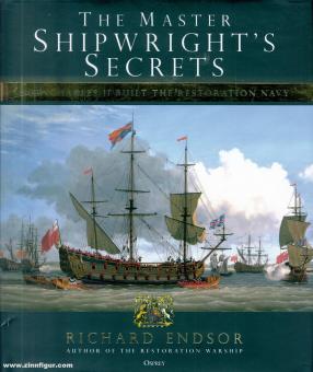 Endsor, Richard: The Warship Tyger. The Master Shipwright's Secrets. How Charles II built the Restoration Navy 