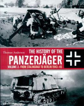 Anderson, Thomas: The History of the Panzerjäger. Band 2: From Stalingrad to Berlin 1943-45 