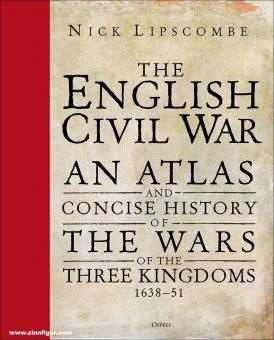 Lipscombe, Nick : La guerre civile anglaise. Un atlas et une histoire concise des guerres des Trois Royaumes 1639-51 