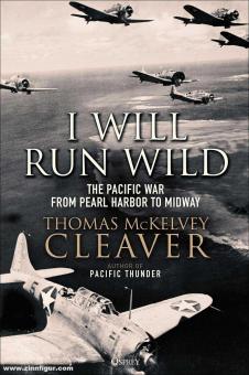 Cleaver, Thomas McKelvey : I Will Run Wild. La guerre du Pacifique de Pearl Harbor à Midway 