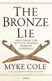 Cole, Myke : Le mensonge de bronze. Briser le mythe de la suprématie du guerrier spartiate 