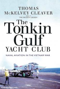 Cleaver, Thomas: The Tonkin Gulf Yacht Club. Naval Aviation in the Vietnam War 