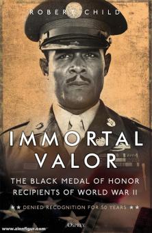 Child, Robert:: Immortal Valor. The Black Medal of Honor Winners of World War II 