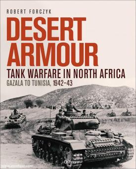 Forczyk, Robert: Desert Armour. Tank Warfare in North Africa. Band 2: Gazala to Tunisia, 1942-43 