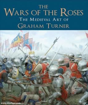 The Wars of the Roses. The Medieval Art of Graham Turner 