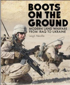 Neville, Leigh : Boots on the Ground. La guerre terrestre moderne de l'Irak à l'Ukraine 