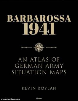 Boylan, Kevin: Barbarossa 1941. An Atlas of German Army Situation Maps 