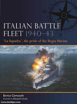 Cernuschi, Enrico/Groult, Edouard A. (Illustr.): Italian Battle Fleet 1940-43. "La Squadra", the pride of the Regia Marina 