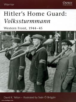Yelton, D. K./O'Brogain, S. (Illustr.): Hitler's Home Guard: Volkssturmmann. Western Front 1944-45 