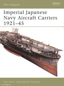 Stille, M./Bryan, T. (Illustr.): Imperial Japanese Navy Aircraft Carriers 1921-45 