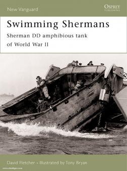 Fletcher, D./BRyan, T. (Illustr.): Swimming Shermans. Sherman DD Amphibious Tank of World War II 