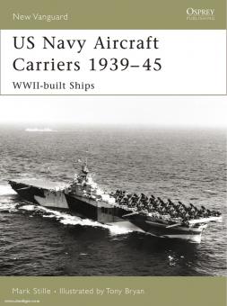 Stille, M./Bryan, T. (Illustr.) : US Navy Aircraft Carriers 1939-45. WW2-built Ships 