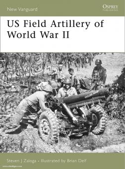 Zaloga, S. J./Delf, B. (Illustr.): US Field Artillery of World War II 