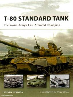Zaloga, S. J./Bryan, T. (Illustr.): T-80 Standard Tank. The Soviet Army's Last Armored Champion 