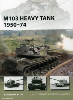 Estes, K. W./Chasemore, R. (Illustr.): M103 Heavy Tank 1950-74 