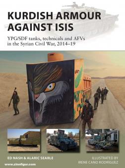 Nash, Ed/Searle, Alaric/Rodríguez, Felipe : Kurdish Armour Against ISIS. Réservoirs YPG/SDF, matériel technique et AFVs dans la guerre civile syrienne, 2014-19 