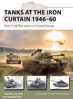 Zaloga, Steven J./Rodríguez, Felipe (Illustr.) : Tanks at the Iron Curtain 1946-60. Early Cold War armor in Central Europe (Les premières armes de la guerre froide en Europe centrale) 