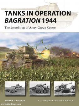 Zaloga, Steven J./Rodriguez, Felipe (Illustr.): Tanks in Operation Bagration 1944. The Demolition of Army Group Center 