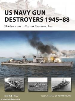 Stille, Mark/Tooby, Adam (Illustr.): US Navy Gun Destroyers 1945-88. Fletcher class to Forrest Sherman class 