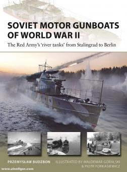 Budzbon, Przemyslaw/Góralski, Waldemar (Illustr.)/Forkasiewicz, Piotr (Illustr.): Soviet Motor Gunboats of World War II. The Red Army's "river tanks" from Stalingrad to Berlin 