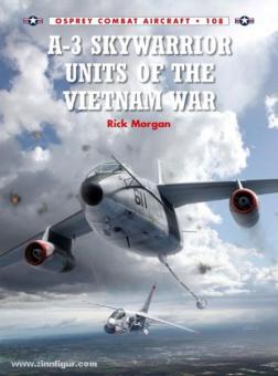 Morgan, R./Laurier, J. (Illustr.) : A-3 Skywarrior Units of the Vietnam War 