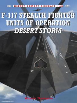 Thompson, W./Styling, M. (Illustr.) : F-117 Stealth Fighter Units of Operation 'Desert Storm' (unités de combat furtives F-117 de l'opération 'Tempête du désert') 