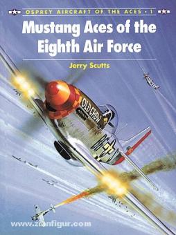 Scutts, J. : Mustang Aces of the Eighth Air Force (Les as du mustang de la 8e armée de l'air) 