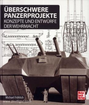 Fröhlich, M.: Überschwere Panzerprojekte. Konzepte und Entwürfe 