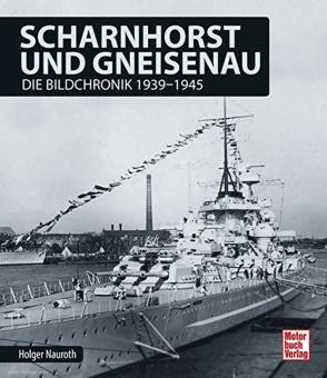 Nauroth, Holger : Scharnhorst et Gneisenau. La chronique en images 1939-1945 