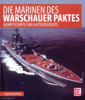 Bauernfeind, Ingo: Die Marine des Warschauer Paktes. Kampfschiffe, U-Boote und Versorger 