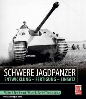 Spielberger, Walter J./Doyle, Hilary Louis/Jentz, Thomas L.: Schwere Jagdpanzer. Entwicklung - Fertigung - Einsatz 
