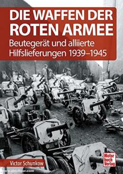 Schunkow, Viktor: Die Waffen der Roten Armee. Band 4: Beutegerät und alliierte Hilfslieferungen 1939-1945 