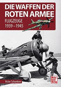 Schunkow, Victor: Die Waffen der Roten Armee. Band 3: Flugzeuge 1939-1945 