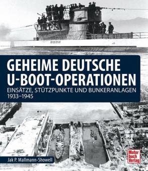 Mallmann-Showell, Jak P.: Geheime deutsche U-Boot-Operationen. Einsätze, Stützpunkte und Bunkeranlagen 1933-1945 