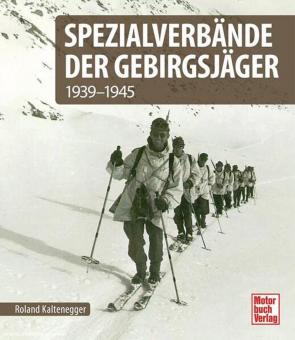 Kaltenegger, Roland : Formations spéciales des troupes de montagne 1939-1945 