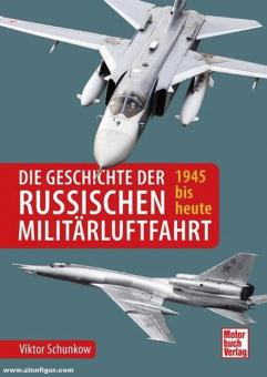 Schunkow, Viktor: Die Geschichte der russischen Militärluftfahrt. 1945 bis heute 