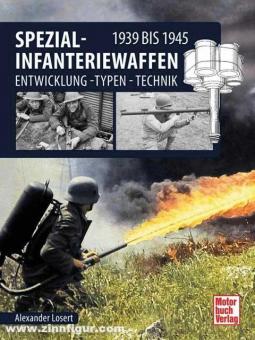 Losert, Alexander: Spezial-Infanteriewaffen 1939 bis 1945. Entwicklung - Typen - Technik 