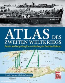 Swanston, Alexander/Swanston, Malcolm: Atlas des Zweiten Weltkriegs. Von der Machtergreifung bis zur Gründung der Vereinten Nationen 